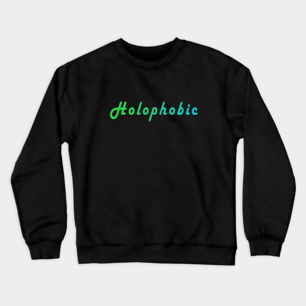 Holophobic Crewneck Sweatshirt by whatwemade